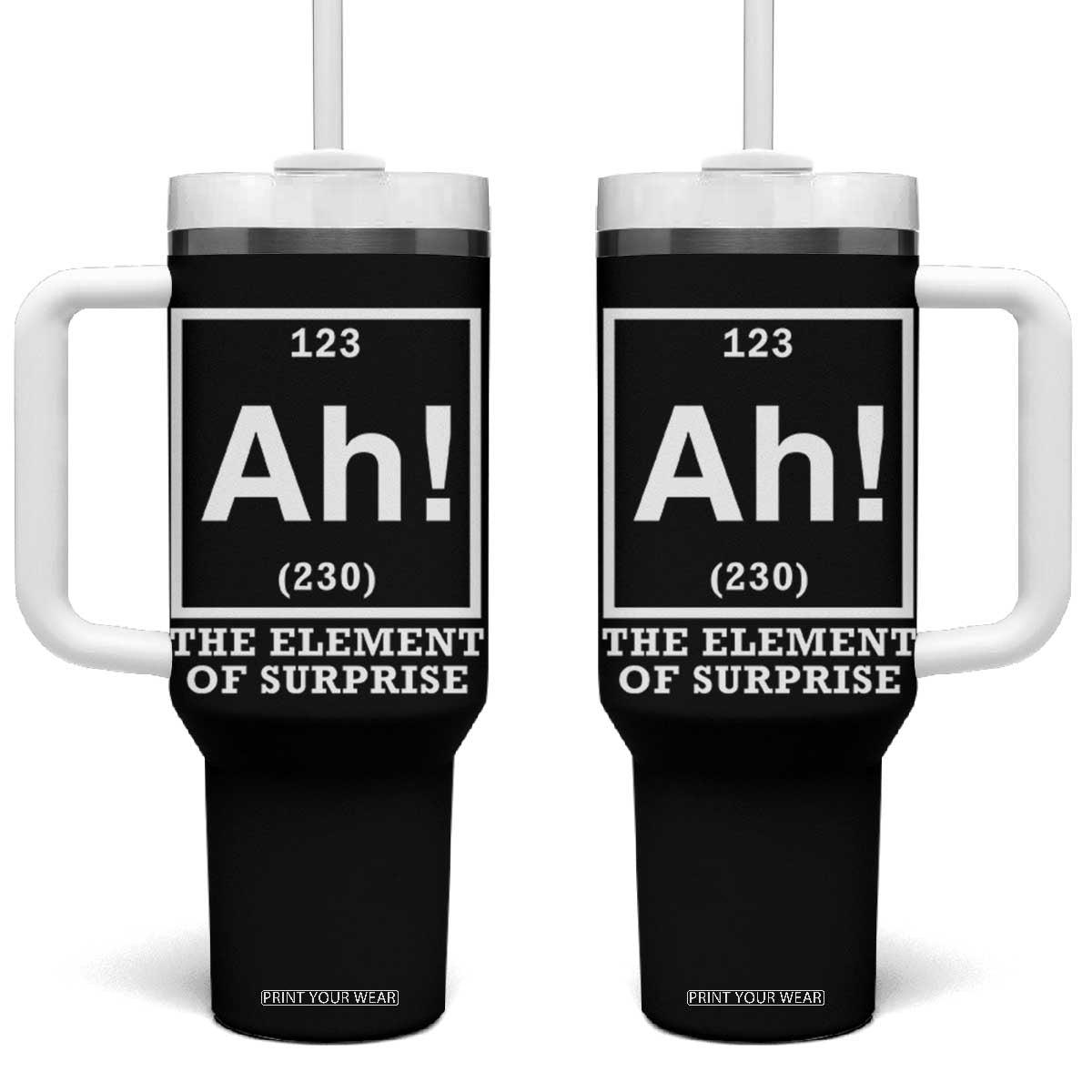 Ah The Element Of Surprise Tumbler With Handle Funny Chemistry Science Pun TS11 One Size: 40 oz Black Print Your Wear