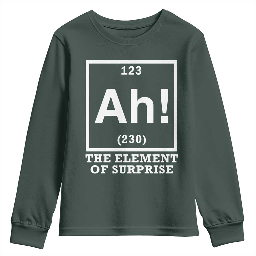Ah The Element Of Surprise Youth Sweatshirt Funny Chemistry Science Pun TS11 Dark Forest Green Print Your Wear