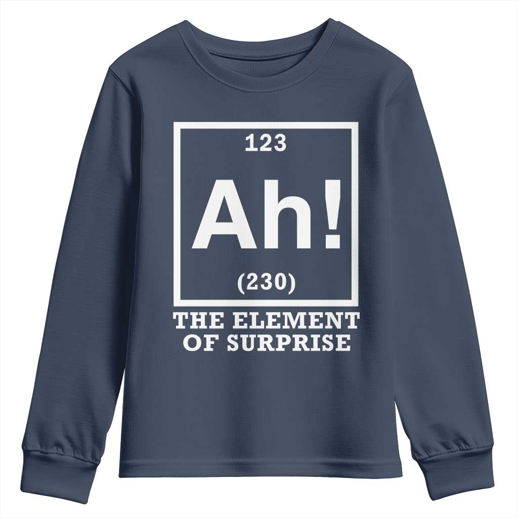 Ah The Element Of Surprise Youth Sweatshirt Funny Chemistry Science Pun TS11 Navy Print Your Wear