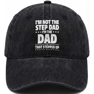 Funny I Am Not The Step Dad I'm The Dad That Stepped Up Washed Cotton Baseball Cap Bonus Dad Star Fathers Day TS11 Print Your Wear