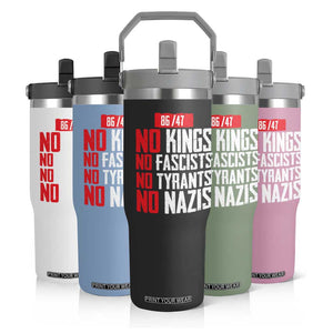 No Kings No Fascists No Tyrants No Nazis 8647 Flip Straw Tumbler TS11 Print Your Wear