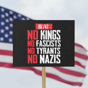 No Kings No Fascists No Tyrants No Nazis 8647 Protest Sign TS11 Horizontal 18" × 24" Black Print Your Wear