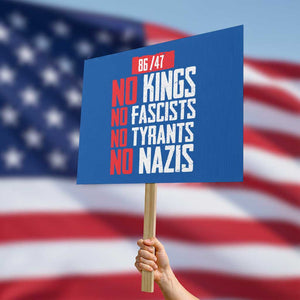 No Kings No Fascists No Tyrants No Nazis 8647 Protest Sign TS11 Horizontal 18" × 24" Blue Print Your Wear