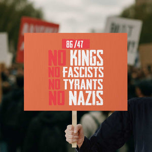 No Kings No Fascists No Tyrants No Nazis 8647 Protest Sign TS11 Horizontal 18" × 24" Orange Print Your Wear