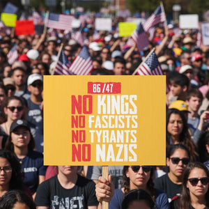 No Kings No Fascists No Tyrants No Nazis 8647 Protest Sign TS11 Horizontal 18" × 24" Yellow Print Your Wear
