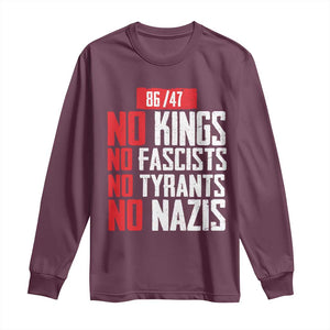 No Kings No Fascists No Tyrants No Nazis 8647 Long Sleeve Shirt TS11 Maroon Print Your Wear