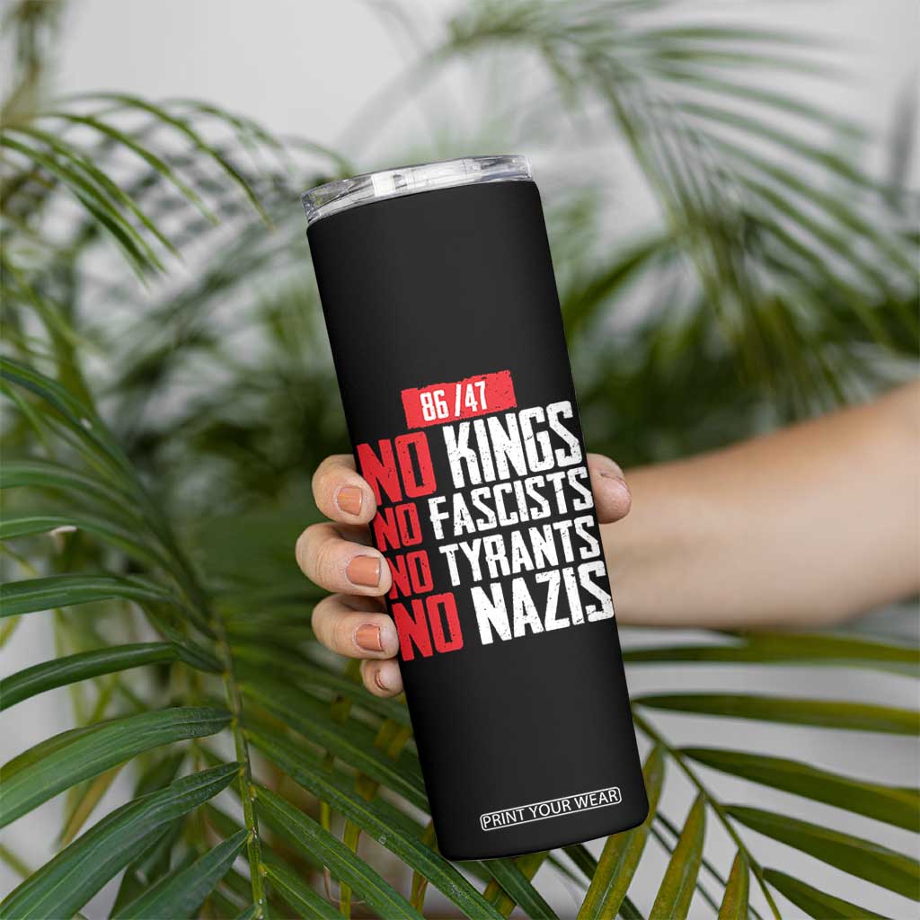 No Kings No Fascists No Tyrants No Nazis 8647 Skinny Tumbler TS11 Print Your Wear