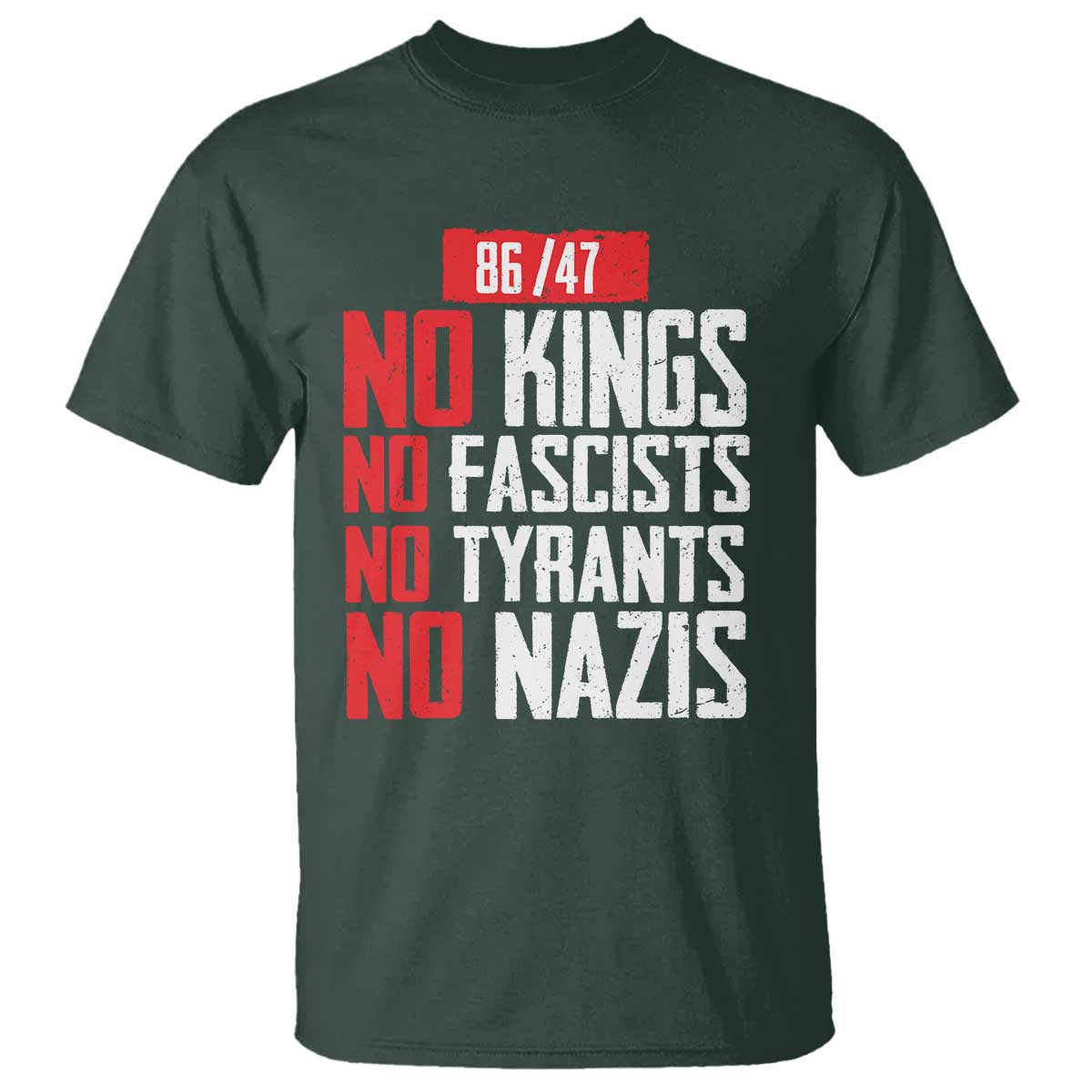 No Kings No Fascists No Tyrants No Nazis 8647 T Shirt TS11 Dark Forest Green Print Your Wear