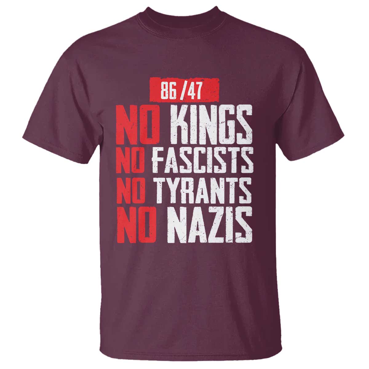 No Kings No Fascists No Tyrants No Nazis 8647 T Shirt TS11 Maroon Print Your Wear