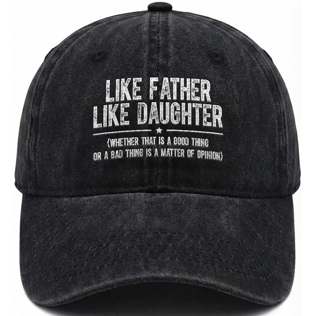 Funny Like Father Like Daughter Whether That Is A Good Thing Washed Cotton Baseball Cap Girl Dad Fathers Day TS11 Print Your Wear