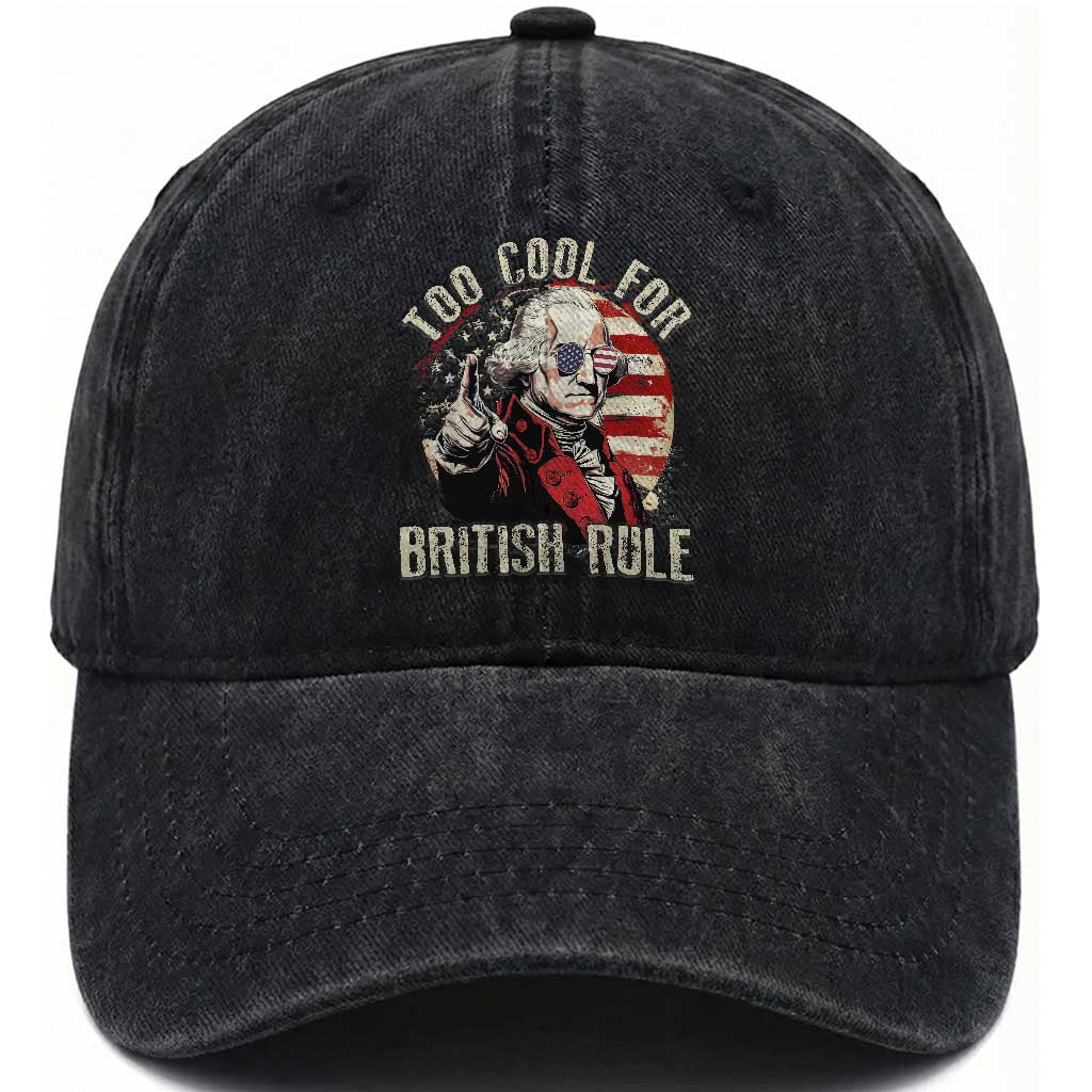 Funny Too Cool For British Rule Washed Cotton Baseball Cap George Washington USA American Flag 4th of July TS11 Washed Cap Universal Fit Black Print Your Wear