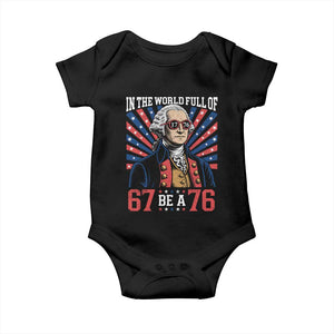 George Washington 67 Meme Baby Onesie In The World Full Of 67 Be A 76
