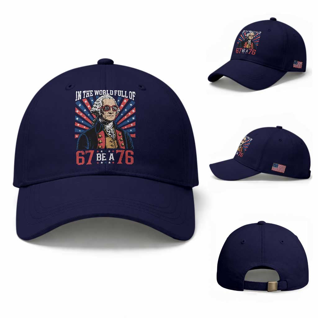 George Washington 67 Meme Baseball Cap In The World Full Of 67 Be A 76