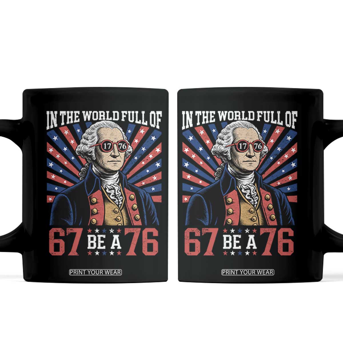 George Washington 67 Meme Coffee Mug In The World Full Of 67 Be A 76