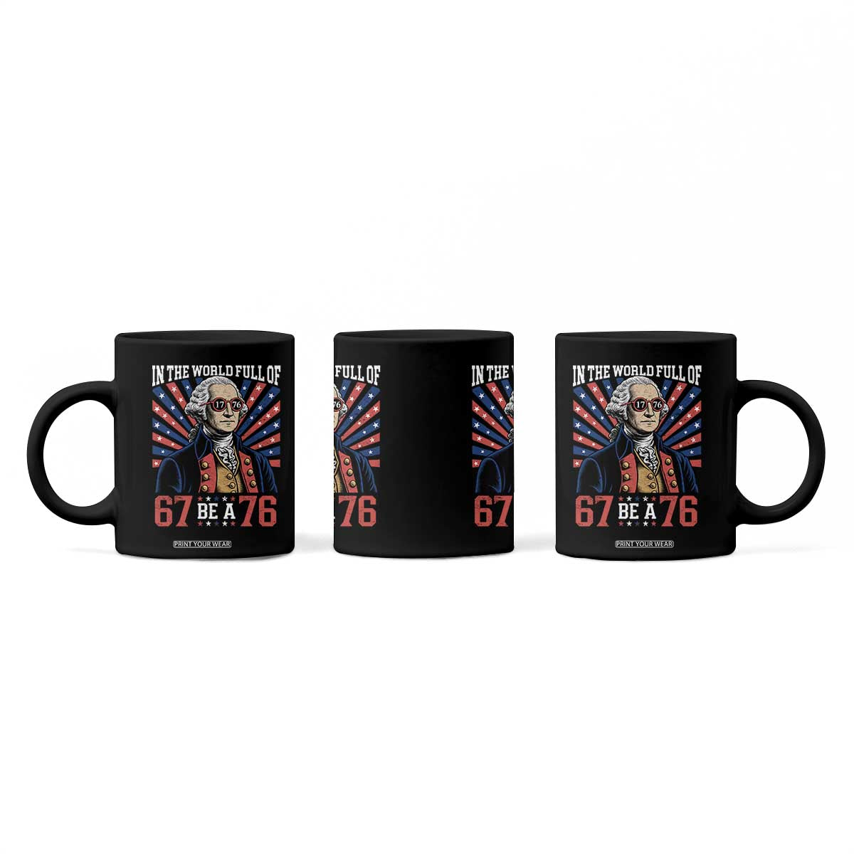 George Washington 67 Meme Coffee Mug In The World Full Of 67 Be A 76