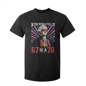 George Washington 67 Meme T Shirt For Kid In The World Full Of 67 Be A 76