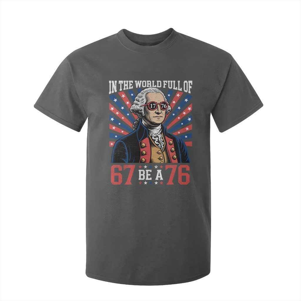 George Washington 67 Meme T Shirt For Kid In The World Full Of 67 Be A 76