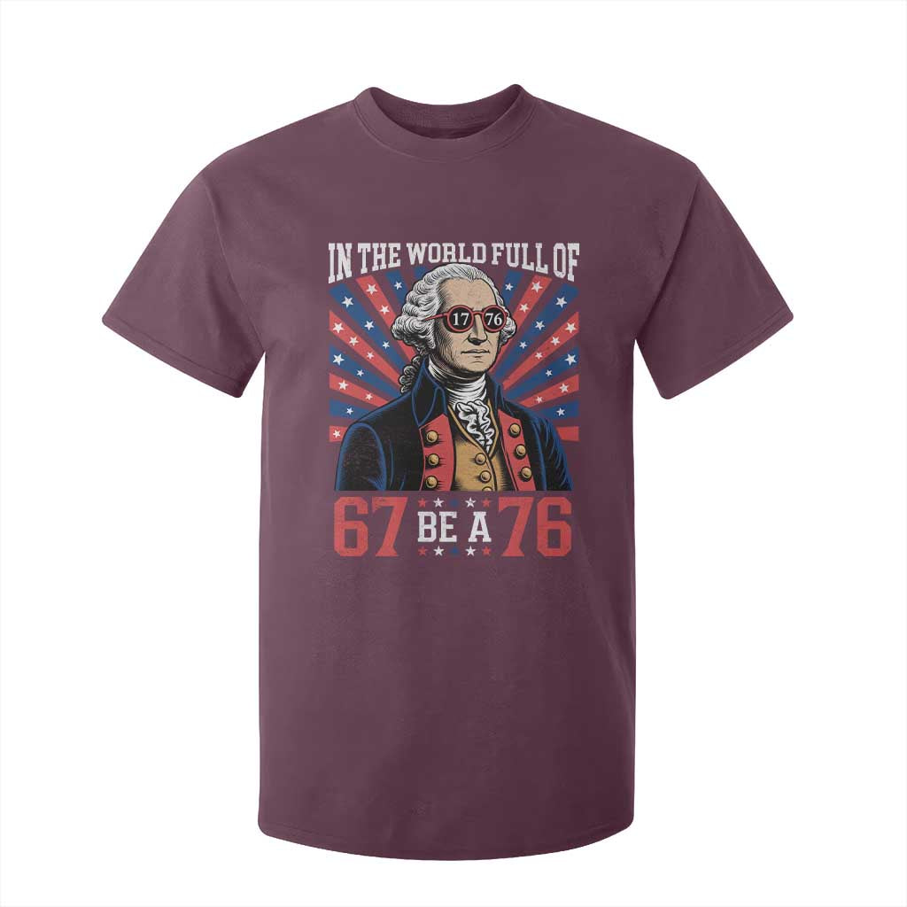 George Washington 67 Meme T Shirt For Kid In The World Full Of 67 Be A 76