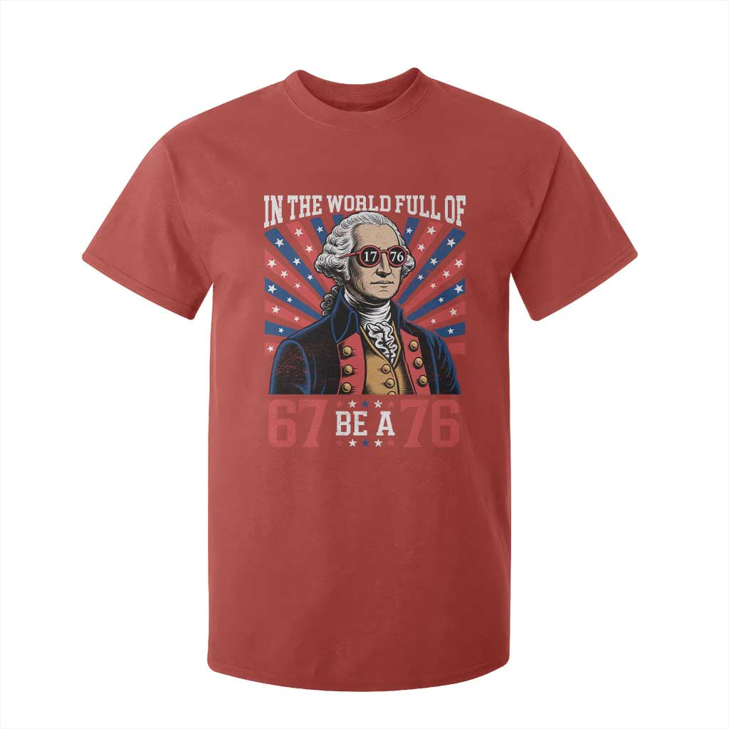 George Washington 67 Meme T Shirt For Kid In The World Full Of 67 Be A 76