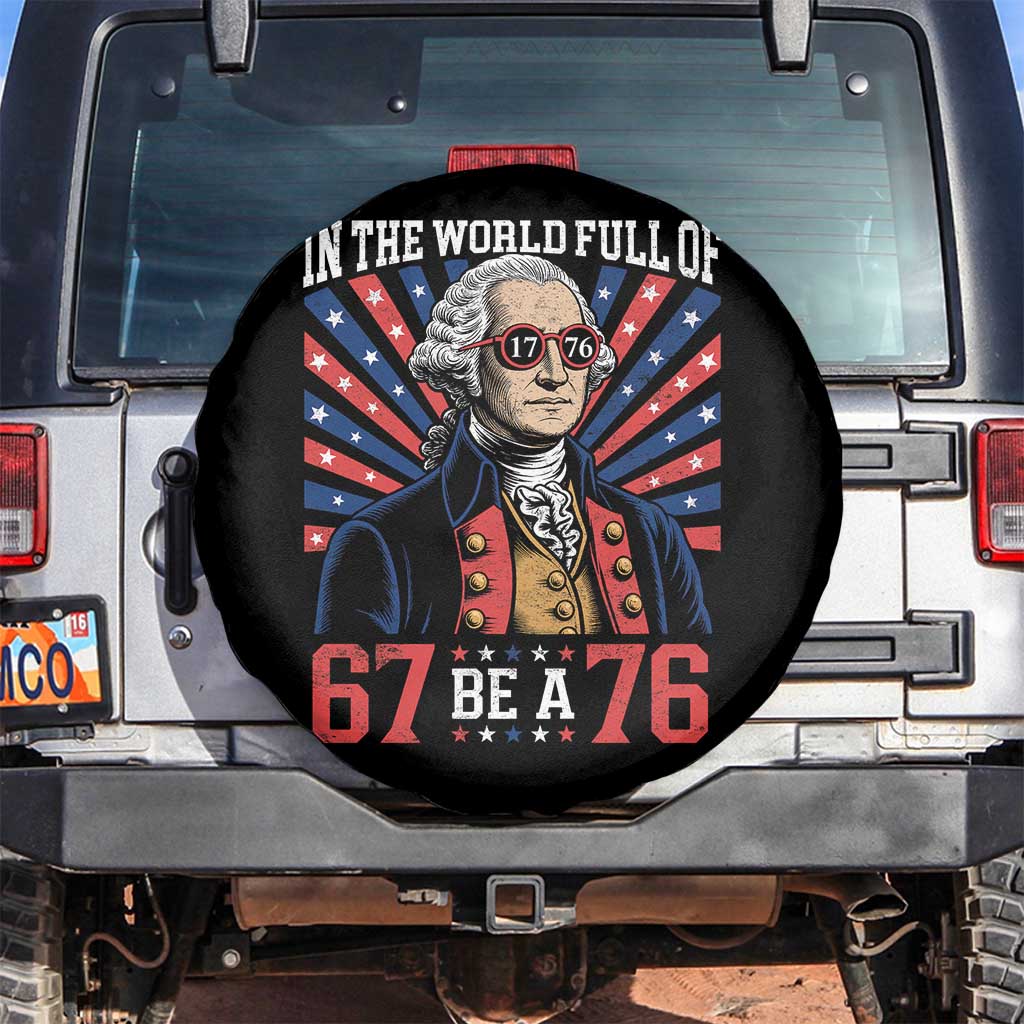 George Washington 67 Meme Spare Tire Cover In The World Full Of 67 Be A 76 TS11 No hole Black Print Your Wear