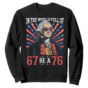 George Washington 67 Meme Sweatshirt In The World Full Of 67 Be A 76