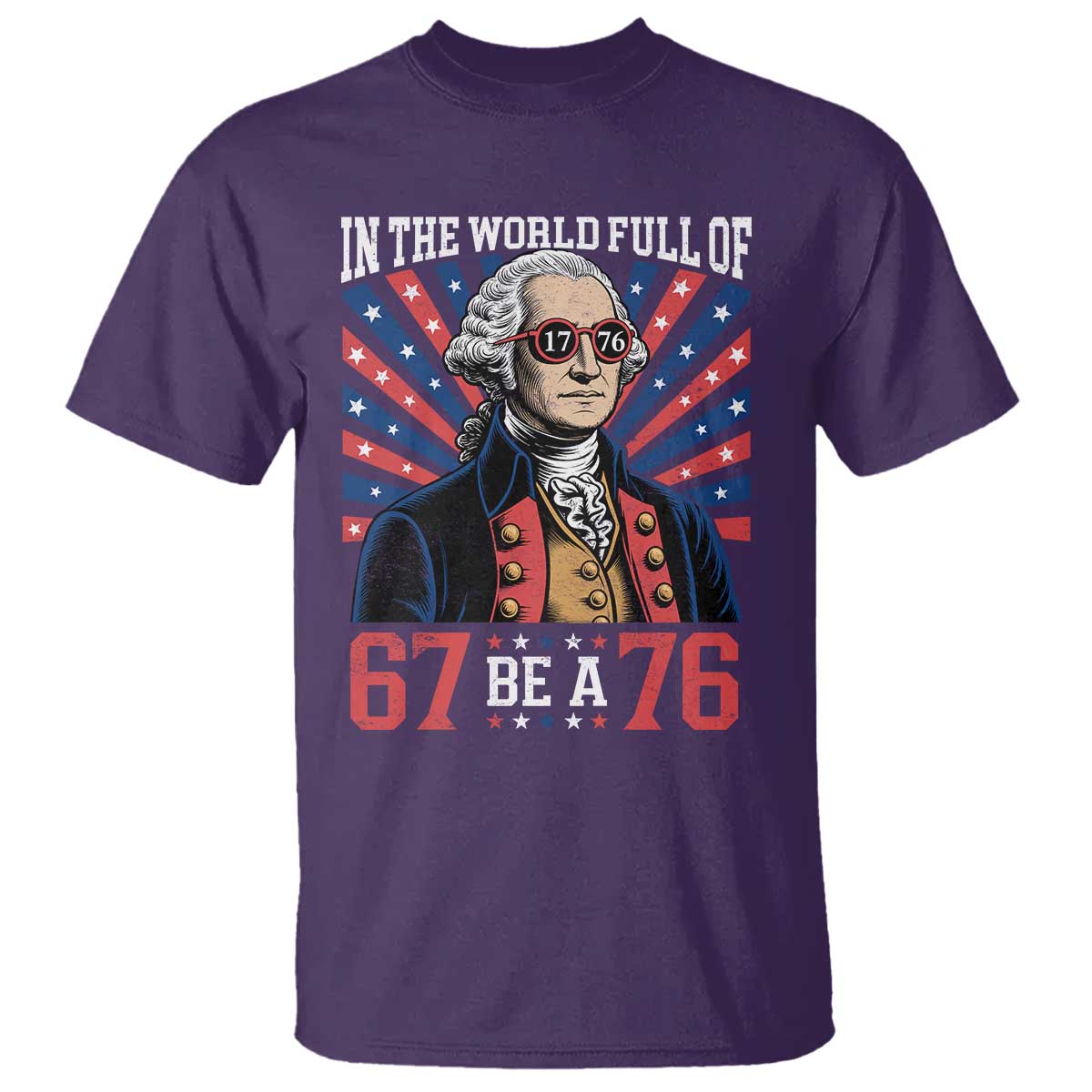 George Washington 67 Meme T Shirt In The World Full Of 67 Be A 76