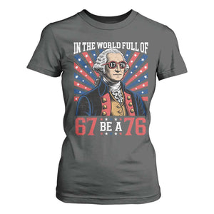 George Washington 67 Meme T Shirt For Women In The World Full Of 67 Be A 76