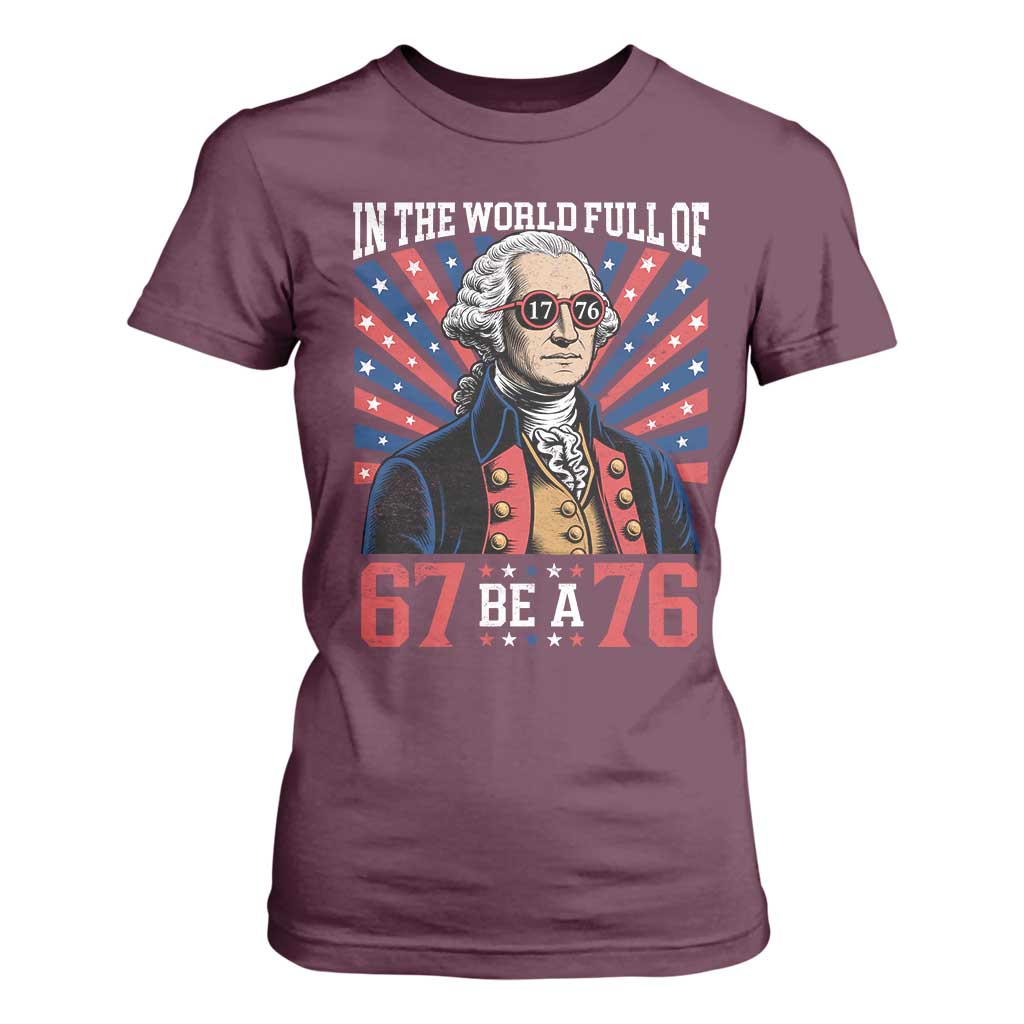 George Washington 67 Meme T Shirt For Women In The World Full Of 67 Be A 76