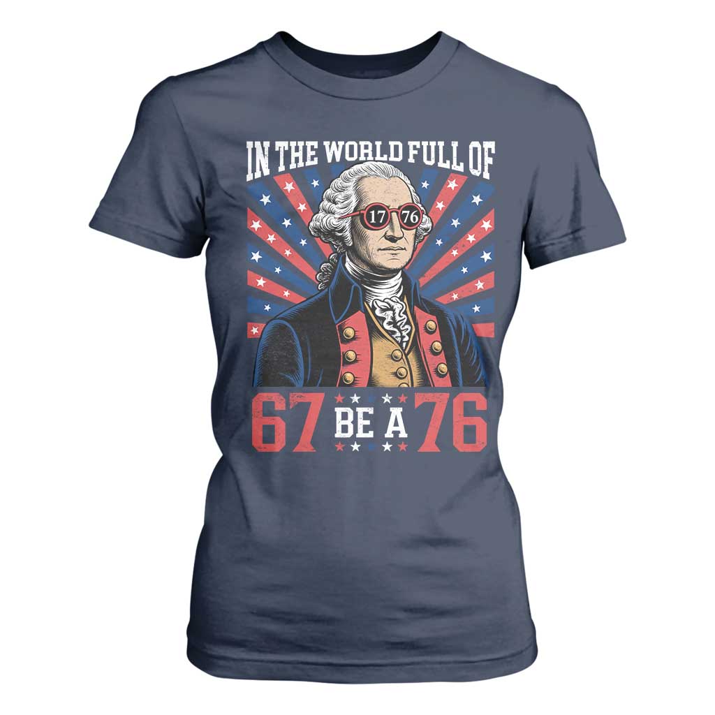George Washington 67 Meme T Shirt For Women In The World Full Of 67 Be A 76