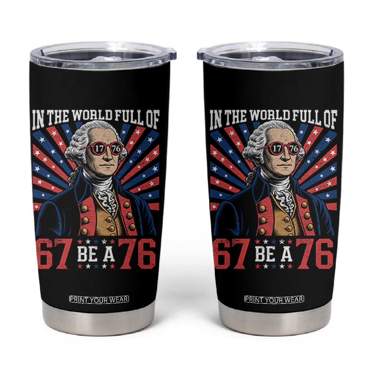 George Washington 67 Meme Tumbler Cup In The World Full Of 67 Be A 76