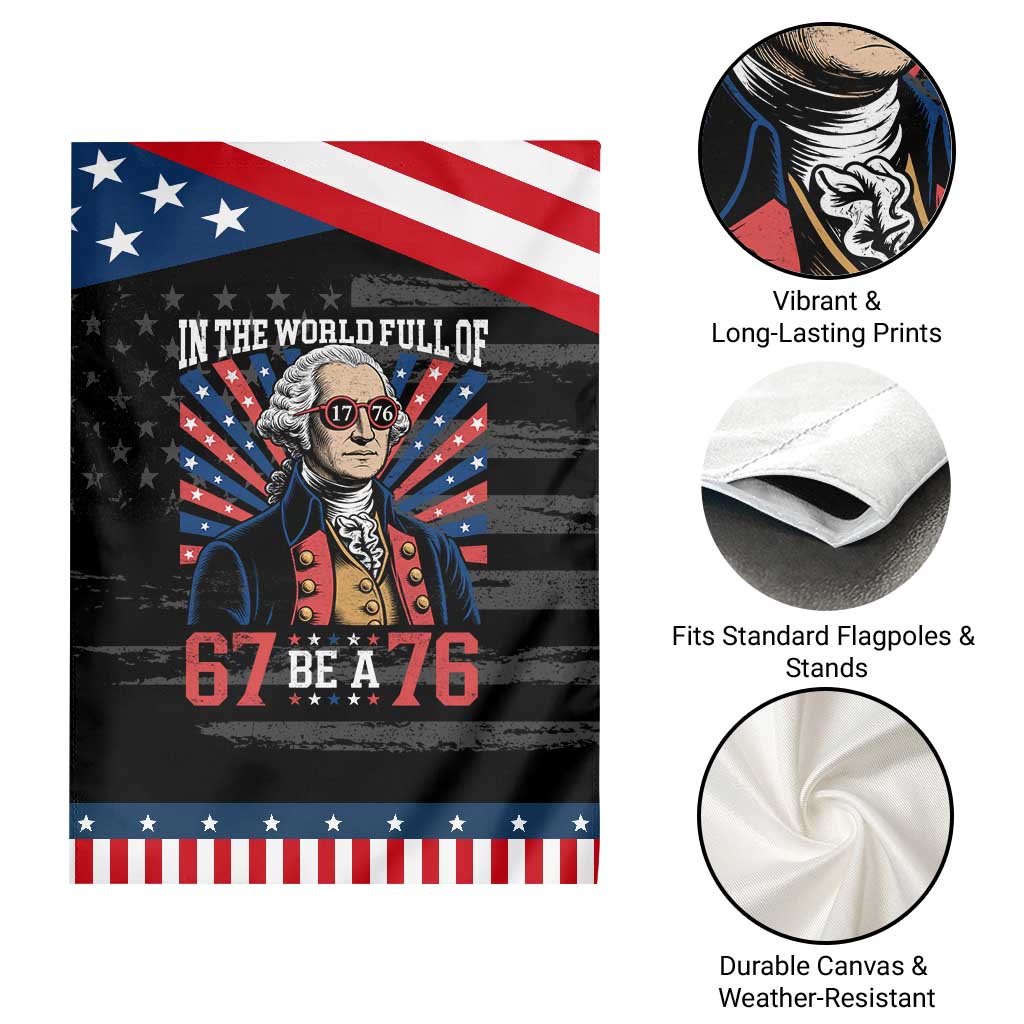 George Washington 67 Meme Patriotic Garden Flag In The World Full Of 67 Be A 76