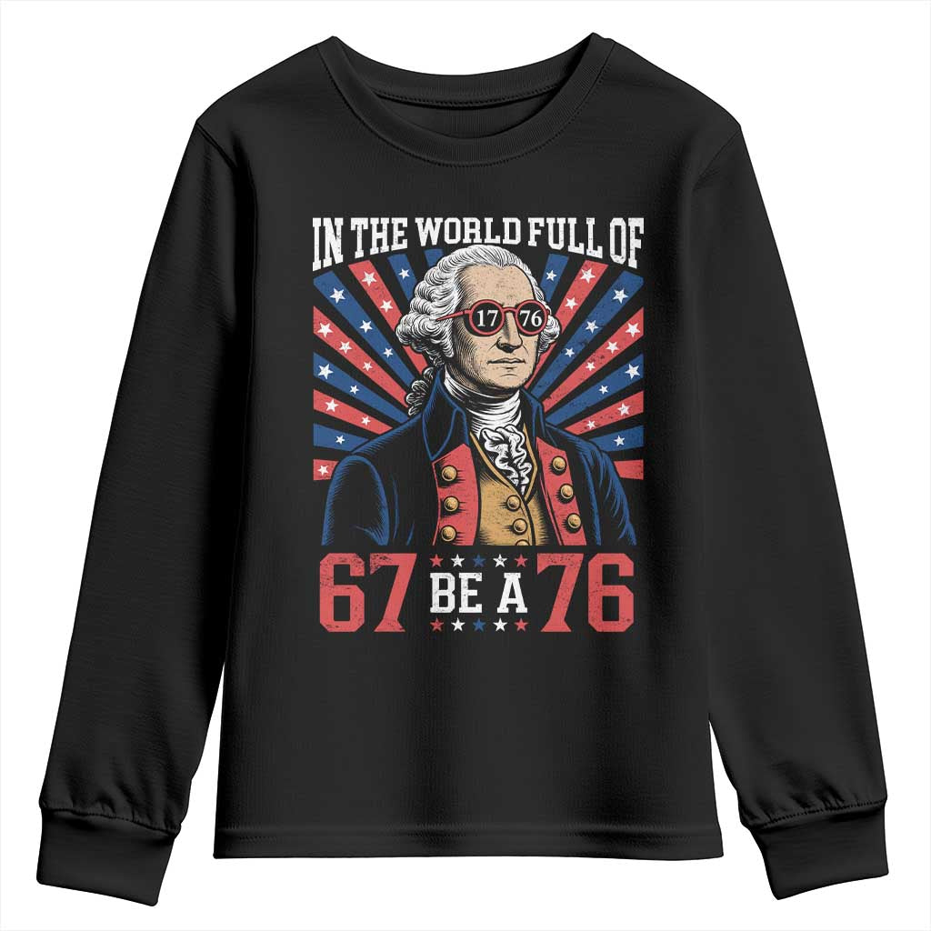 George Washington 67 Meme Youth Sweatshirt In The World Full Of 67 Be A 76