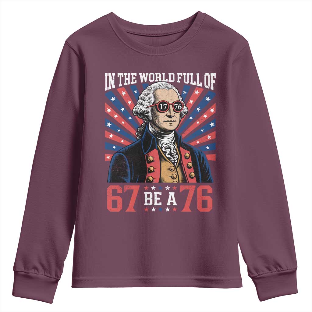 George Washington 67 Meme Youth Sweatshirt In The World Full Of 67 Be A 76