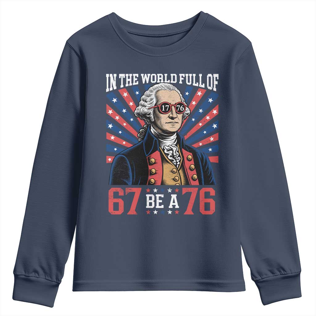 George Washington 67 Meme Youth Sweatshirt In The World Full Of 67 Be A 76