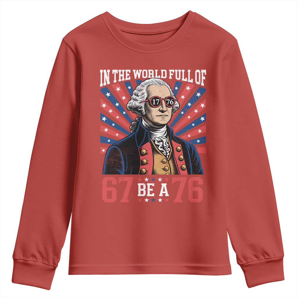 George Washington 67 Meme Youth Sweatshirt In The World Full Of 67 Be A 76