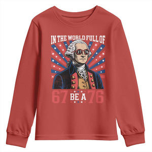 George Washington 67 Meme Youth Sweatshirt In The World Full Of 67 Be A 76
