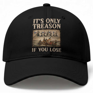 It Is Only Treason If You Lose Founding Fathers 4th of July Baseball Cap