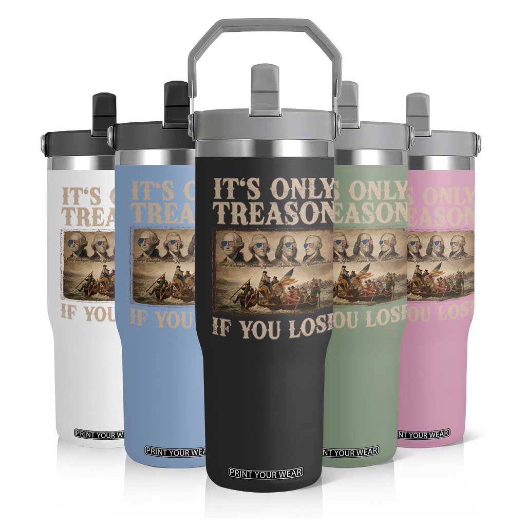 It Is Only Treason If You Lose Founding Fathers 4th of July Flip Straw Tumbler