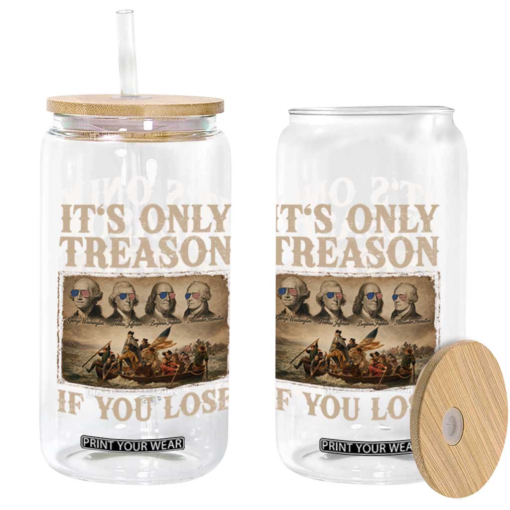 It Is Only Treason If You Lose Founding Fathers 4th of July Glass Can