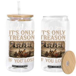 It Is Only Treason If You Lose Founding Fathers 4th of July Glass Can