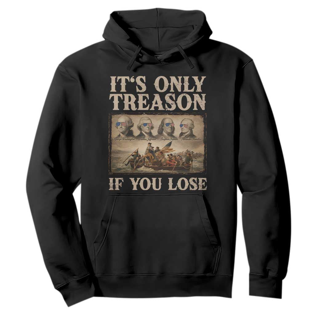 It Is Only Treason If You Lose Founding Fathers 4th of July Hoodie