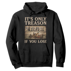 It Is Only Treason If You Lose Founding Fathers 4th of July Hoodie