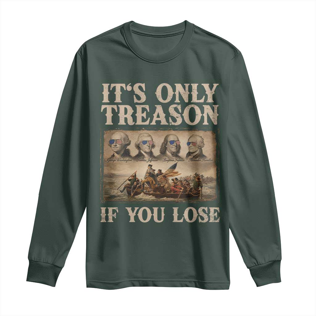 It Is Only Treason If You Lose Founding Fathers 4th of July Long Sleeve Shirt