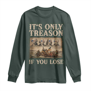 It Is Only Treason If You Lose Founding Fathers 4th of July Long Sleeve Shirt