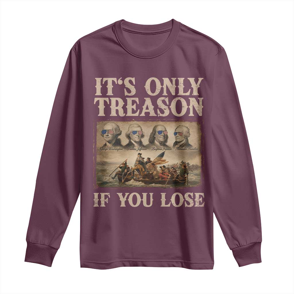It Is Only Treason If You Lose Founding Fathers 4th of July Long Sleeve Shirt