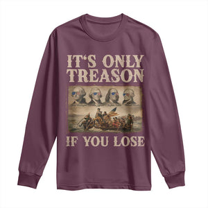 It Is Only Treason If You Lose Founding Fathers 4th of July Long Sleeve Shirt