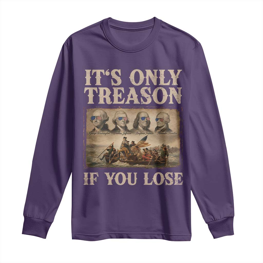 It Is Only Treason If You Lose Founding Fathers 4th of July Long Sleeve Shirt