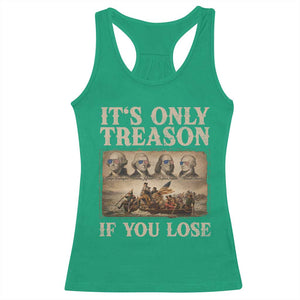 It Is Only Treason If You Lose Founding Fathers 4th of July Racerback Tank Top