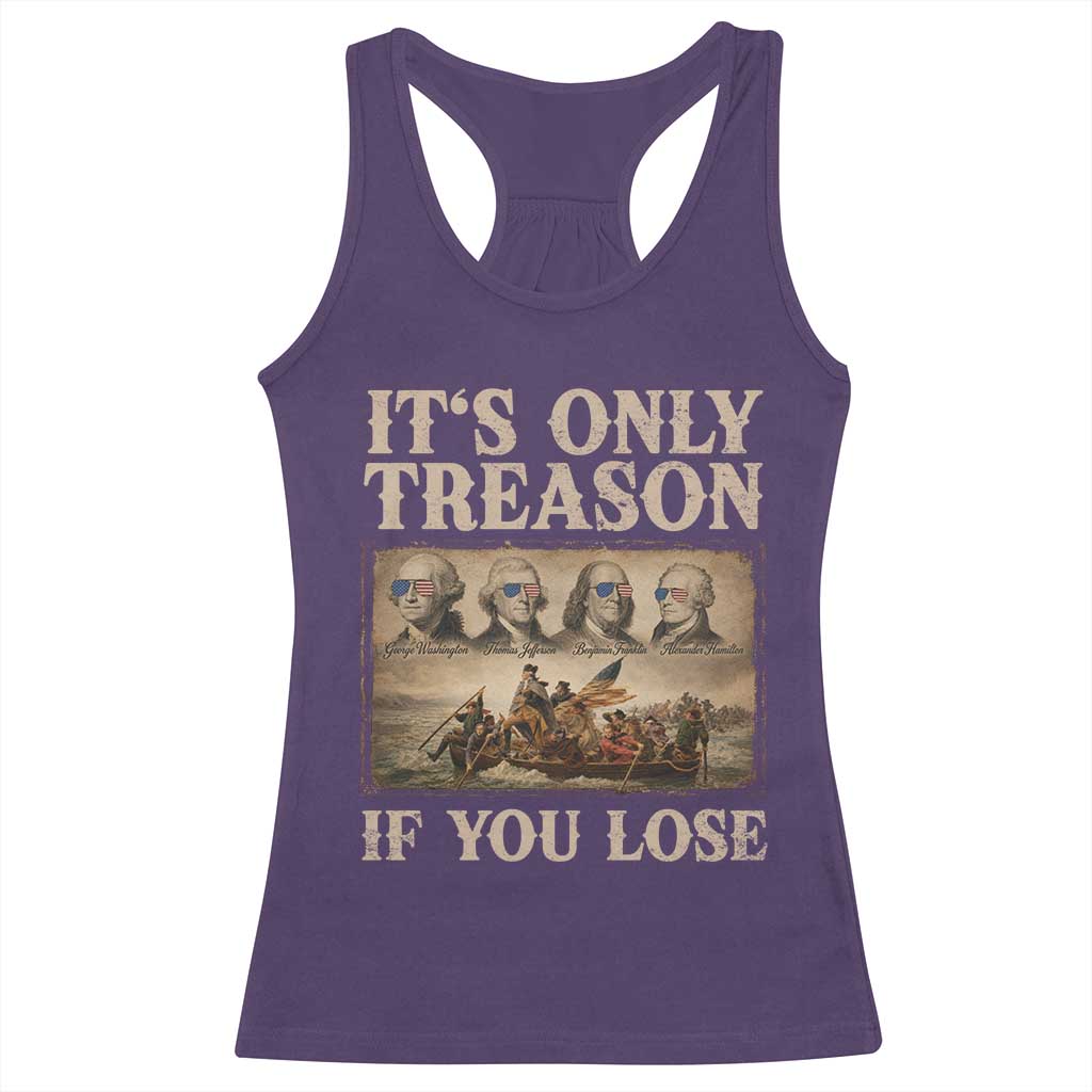 It Is Only Treason If You Lose Founding Fathers 4th of July Racerback Tank Top