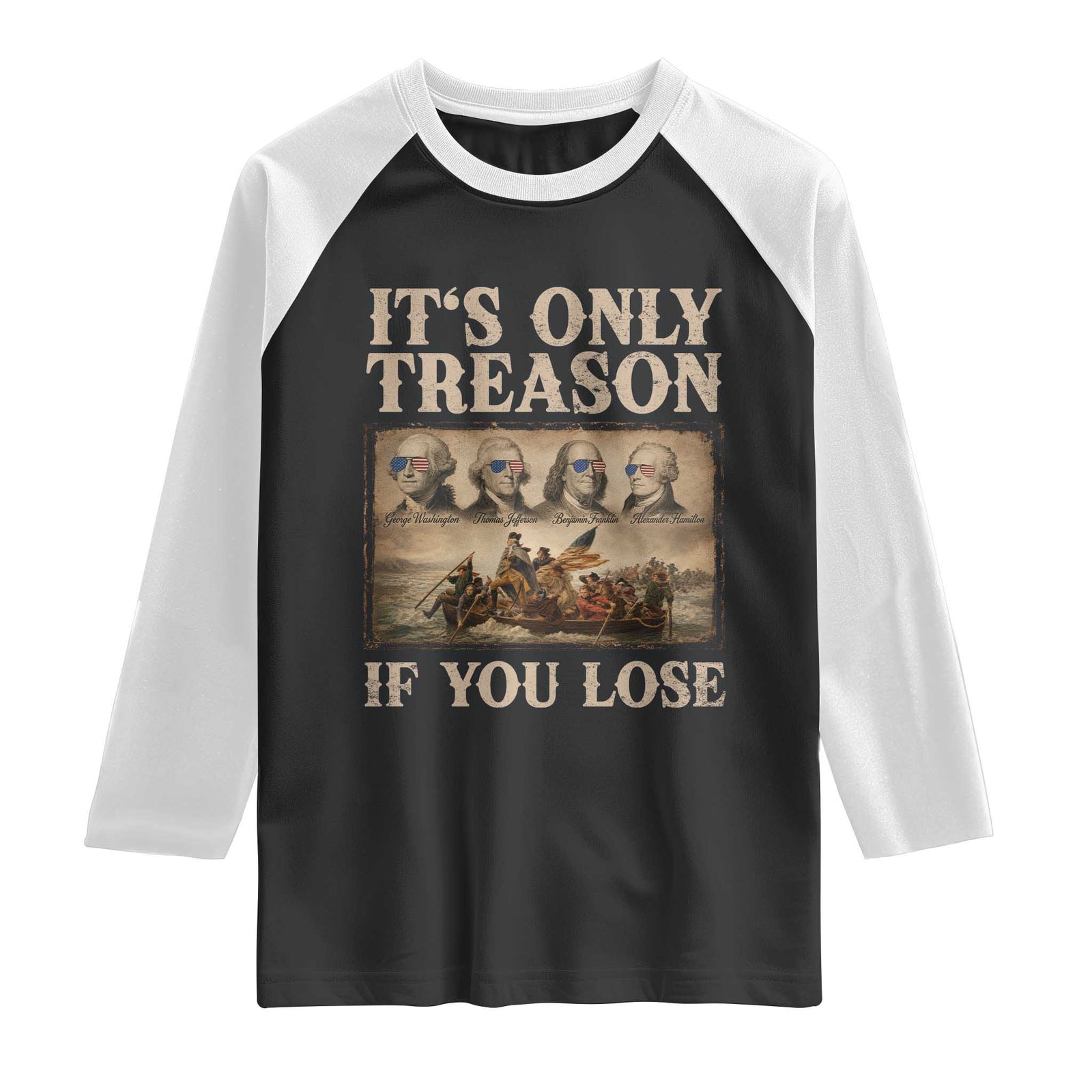 It Is Only Treason If You Lose Founding Fathers 4th of July Raglan Shirt TS11 Black White Print Your Wear